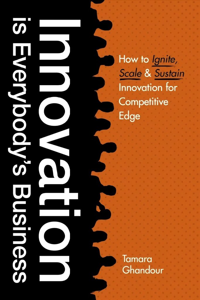 Innovation is Everybody's Business: How to ignite, scale, and sustain innovation for competitive edge cena un informācija | Ekonomikas grāmatas | 220.lv