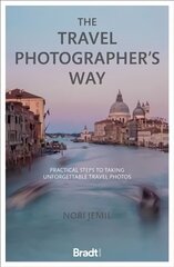 Travel Photographer's Way: Practical steps to taking unforgettable travel photos цена и информация | Книги по фотографии | 220.lv