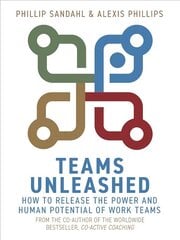 Teams Unleashed: How to Release the Power and Human Potential of Work Teams cena un informācija | Ekonomikas grāmatas | 220.lv