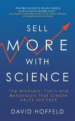 Sell More with Science: The Mindsets, Traits and Behaviours That Create Sales Success cena un informācija | Ekonomikas grāmatas | 220.lv