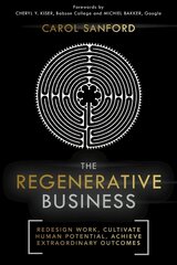 Regenerative Business: Redesign Work, Cultivate Human Potential, Achieve Extraordinary Outcomes cena un informācija | Ekonomikas grāmatas | 220.lv