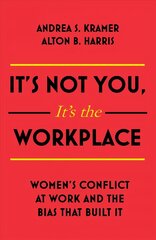 It's Not You, It's the Workplace: Women's Conflict at Work and the Bias that Built it cena un informācija | Ekonomikas grāmatas | 220.lv