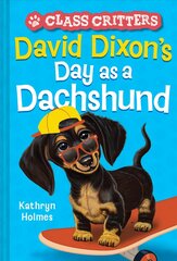 David Dixon's Day as a Dachshund (Class Critters #2) cena un informācija | Grāmatas pusaudžiem un jauniešiem | 220.lv