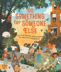 Do Something for Someone Else: Meet 12 Real-life Children Spreading Kindness with Simple Acts of Everyday Activism cena un informācija | Grāmatas pusaudžiem un jauniešiem | 220.lv