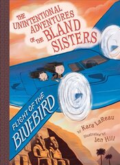 Flight of the Bluebird (The Unintentional Adventures of the Bland Sisters Book 3) цена и информация | Книги для подростков и молодежи | 220.lv