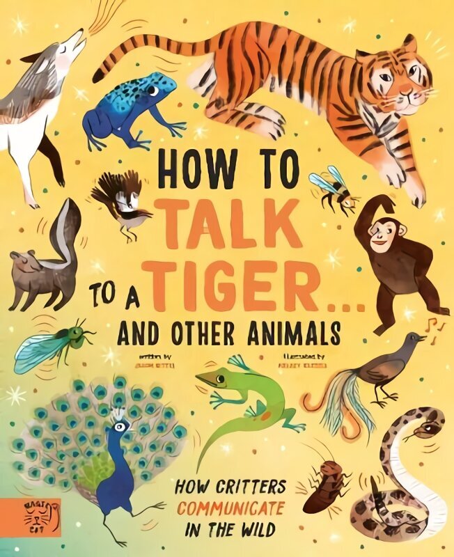 How to Talk to a Tiger... and other animals: How Critters Communicate in the Wild cena un informācija | Grāmatas pusaudžiem un jauniešiem | 220.lv