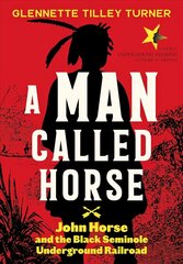Man Called Horse: John Horse and the Black Seminole Underground Railroad: John Horse and the Black Seminole Underground Railroad cena un informācija | Grāmatas pusaudžiem un jauniešiem | 220.lv