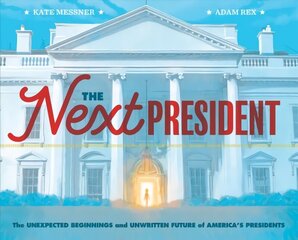Next President: Unexpected Beginnings and Unwritten Future of America's Presidents цена и информация | Книги для подростков и молодежи | 220.lv