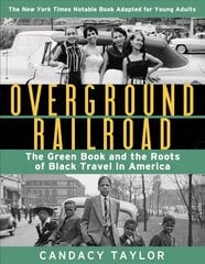 Overground Railroad (The Young Adult Adaptation): The Green Book and the   Roots of Black Travel in America: The Green Book and the Roots of Black Travel in America цена и информация | Книги для подростков и молодежи | 220.lv
