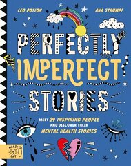 Perfectly Imperfect Stories: Meet 29 inspiring people and discover their   mental health stories: Meet 29 inspiring people and discover their mental health stories цена и информация | Книги для подростков  | 220.lv