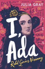 I, Ada: Ada Lovelace: Rebel. Genius. Visionary цена и информация | Книги для подростков и молодежи | 220.lv