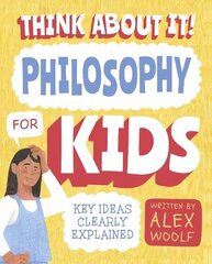 Think About It! Philosophy for Kids: Key Ideas Clearly Explained cena un informācija | Grāmatas pusaudžiem un jauniešiem | 220.lv