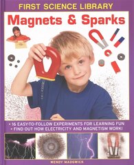 First Science Library: Magnets & Sparks: 16 Easy-to-follow Experiments for Learning Fun * Find out How Electricity   and Magnetism Works! цена и информация | Книги для подростков и молодежи | 220.lv