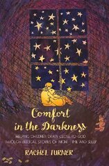 Comfort in the Darkness: Helping children draw close to God through biblical stories of night-time and sleep cena un informācija | Grāmatas pusaudžiem un jauniešiem | 220.lv