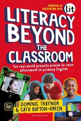 Literacy Beyond the Classroom: Ten real-world projects proven to raise attainment in primary English cena un informācija | Grāmatas pusaudžiem un jauniešiem | 220.lv