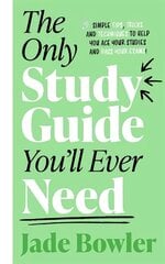 Only Study Guide You'll Ever Need: Simple tips, tricks and techniques to help you ace your studies and pass your exams! цена и информация | Книги для подростков и молодежи | 220.lv