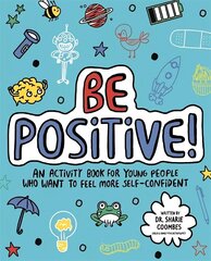 Be Positive! Mindful Kids: An activity book for children who want to feel more self-confident цена и информация | Книги для подростков и молодежи | 220.lv