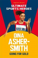 Dina Asher-Smith (Ultimate Sports Heroes): Going for Gold цена и информация | Книги для подростков и молодежи | 220.lv