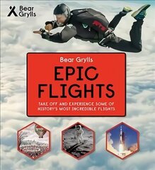 Bear Grylls Epic Adventures Series - Epic Flights цена и информация | Книги для подростков и молодежи | 220.lv