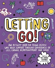 Letting Go! Mindful Kids: An activity book for children who need support through experiences of loss,   change, disappointment and grief цена и информация | Книги для подростков и молодежи | 220.lv