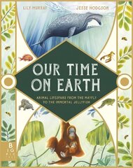 Our Time on Earth: From the Mayfly to the Immortal Jellyfish цена и информация | Книги для подростков  | 220.lv