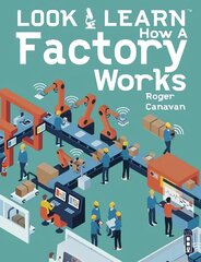 Look & Learn: How A Factory Works Illustrated edition cena un informācija | Grāmatas pusaudžiem un jauniešiem | 220.lv