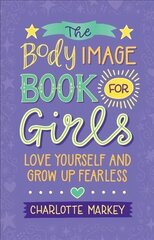 Body Image Book for Girls: Love Yourself and Grow Up Fearless цена и информация | Книги для подростков и молодежи | 220.lv