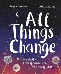 All Things Change: Nature's rhythms, from sprouting seeds to shining stars цена и информация | Книги для подростков и молодежи | 220.lv