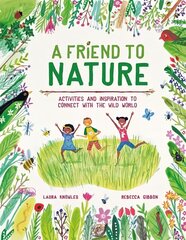 Friend to Nature: Activities and Inspiration to Connect With the Wild World cena un informācija | Grāmatas pusaudžiem un jauniešiem | 220.lv