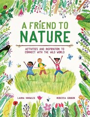 Friend to Nature: Activities and Inspiration to Connect With the Wild World цена и информация | Книги для подростков и молодежи | 220.lv