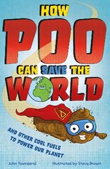 How Poo Can Save the World: and Other Cool Fuels to Help Save Our Planet cena un informācija | Grāmatas pusaudžiem un jauniešiem | 220.lv