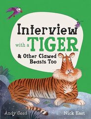 Interview with a Tiger: and Other Clawed Beasts too cena un informācija | Grāmatas pusaudžiem un jauniešiem | 220.lv