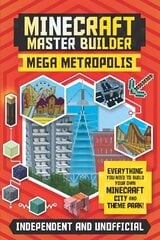 Minecraft Master Builder: Mega Metropolis (Independent & Unofficial): Build your own Minecraft city and theme park cena un informācija | Grāmatas pusaudžiem un jauniešiem | 220.lv