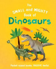 Small and Mighty Book of Dinosaurs cena un informācija | Grāmatas pusaudžiem un jauniešiem | 220.lv