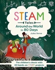 Around the World in 80 Days: The children's classic with 20 hands-on STEAM projects cena un informācija | Grāmatas pusaudžiem un jauniešiem | 220.lv