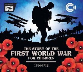 Story of the First World War for Children (1914-1918): In association with the Imperial War Museum cena un informācija | Grāmatas pusaudžiem un jauniešiem | 220.lv