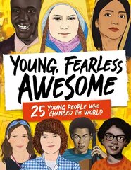 Young, Fearless, Awesome: 25 Young People who Changed the World cena un informācija | Grāmatas pusaudžiem un jauniešiem | 220.lv