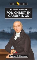 Charles Simeon: For Christ in Cambridge цена и информация | Книги для подростков и молодежи | 220.lv