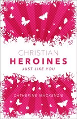 Christian Heroines: Just Like You цена и информация | Книги для подростков и молодежи | 220.lv