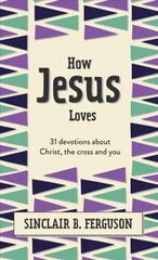 How Jesus Loves: 31 Devotions about Christ, the Cross and You цена и информация | Книги для подростков  | 220.lv