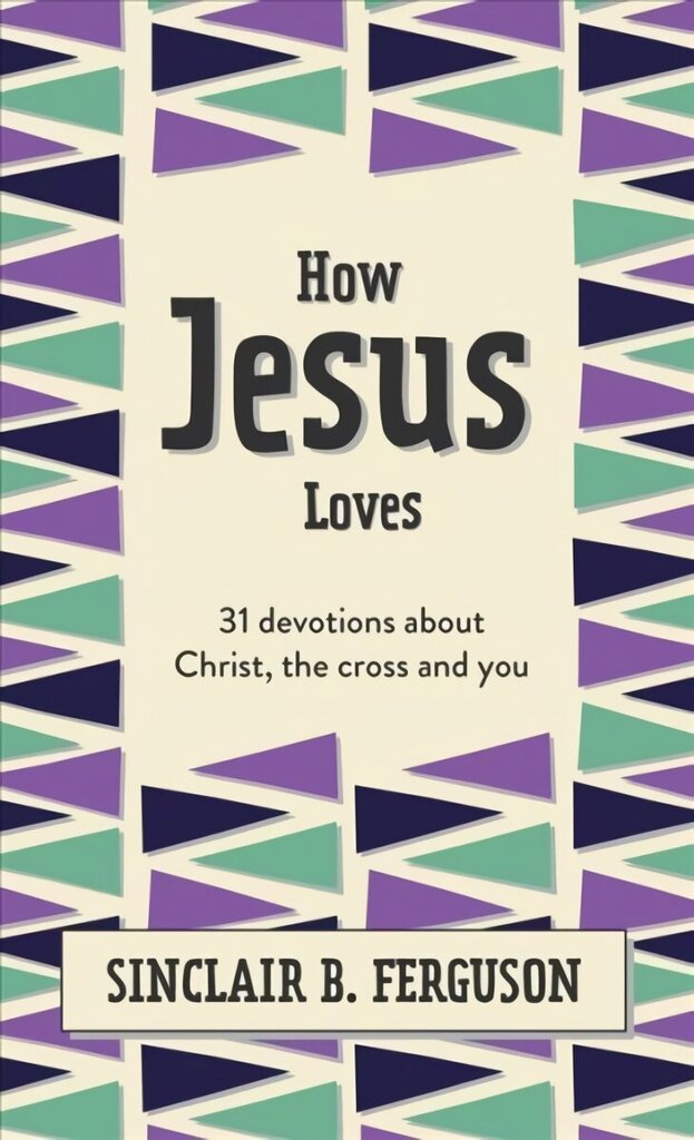 How Jesus Loves: 31 Devotions about Christ, the Cross and You цена и информация | Grāmatas pusaudžiem un jauniešiem | 220.lv