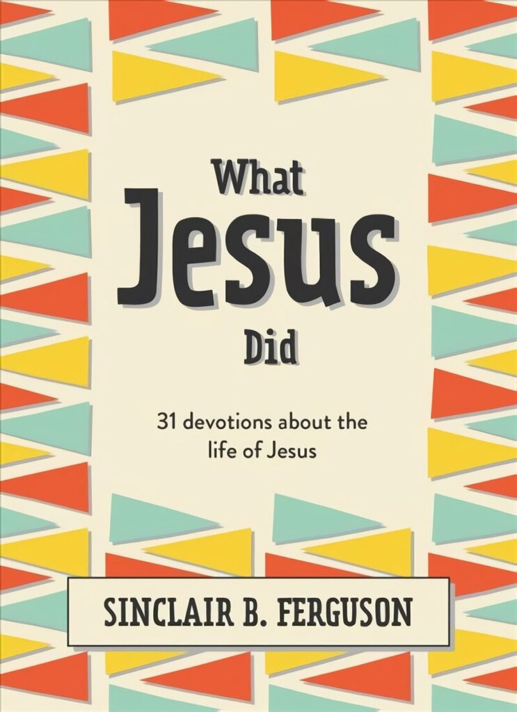 What Jesus Did: 31 Devotions about the life of Jesus цена и информация | Grāmatas pusaudžiem un jauniešiem | 220.lv