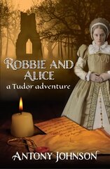 Robbie and Alice - a Tudor adventure cena un informācija | Grāmatas pusaudžiem un jauniešiem | 220.lv