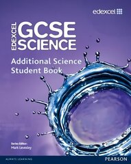 Edexcel GCSE Science: Additional Science Student Book: Additional Science Student Book цена и информация | Книги для подростков и молодежи | 220.lv