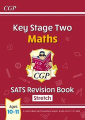KS2 Maths SATS Revision Book: Stretch - Ages 10-11 (for the 2023 tests) цена и информация | Книги для подростков и молодежи | 220.lv