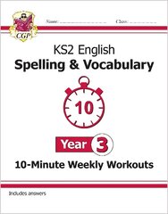 KS2 English 10-Minute Weekly Workouts: Spelling & Vocabulary - Year 3 cena un informācija | Grāmatas pusaudžiem un jauniešiem | 220.lv