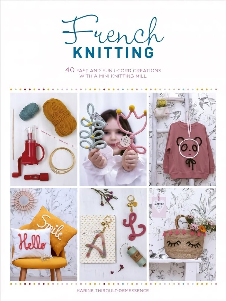 French Knitting: 40 fast and fun i-cord creations using a mini knitting mill cena un informācija | Grāmatas pusaudžiem un jauniešiem | 220.lv