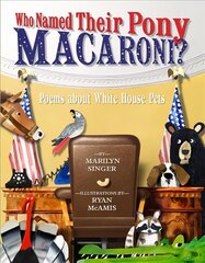 Who Named Their Pony Macaroni?: Poems About White House Pets cena un informācija | Grāmatas pusaudžiem un jauniešiem | 220.lv