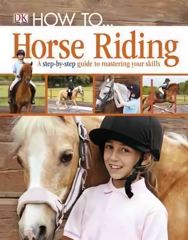 How To...Horse Riding: A Step-by-Step Guide to Mastering Your Skills цена и информация | Grāmatas pusaudžiem un jauniešiem | 220.lv