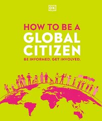 How to be a Global Citizen: Be Informed. Get Involved. цена и информация | Книги для подростков и молодежи | 220.lv